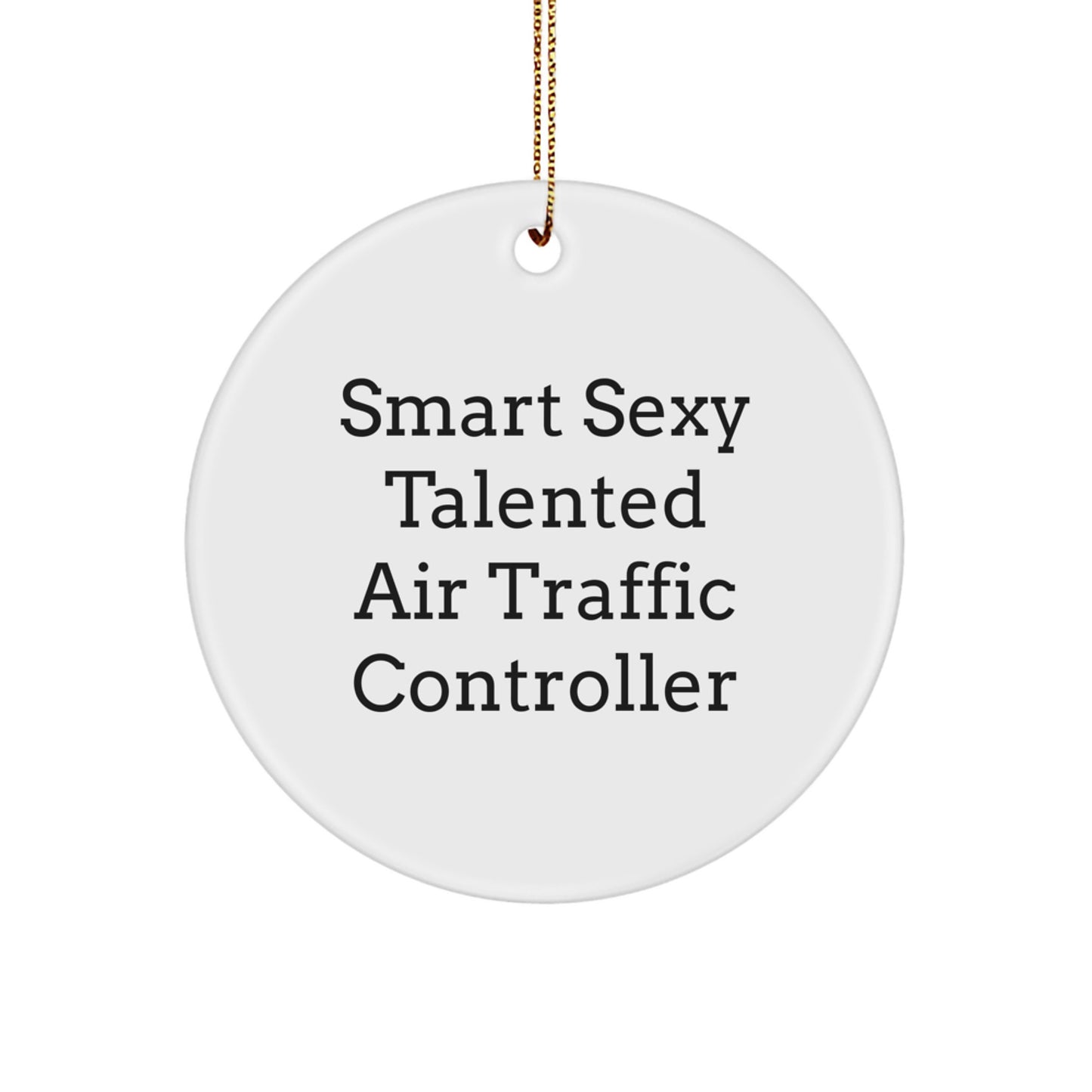 Funny Air Traffic Controller Gifts from Friends - Smart Sexy Talented Air Traffic Controller Circle Ornament for Men Women Coworkers - Image 1