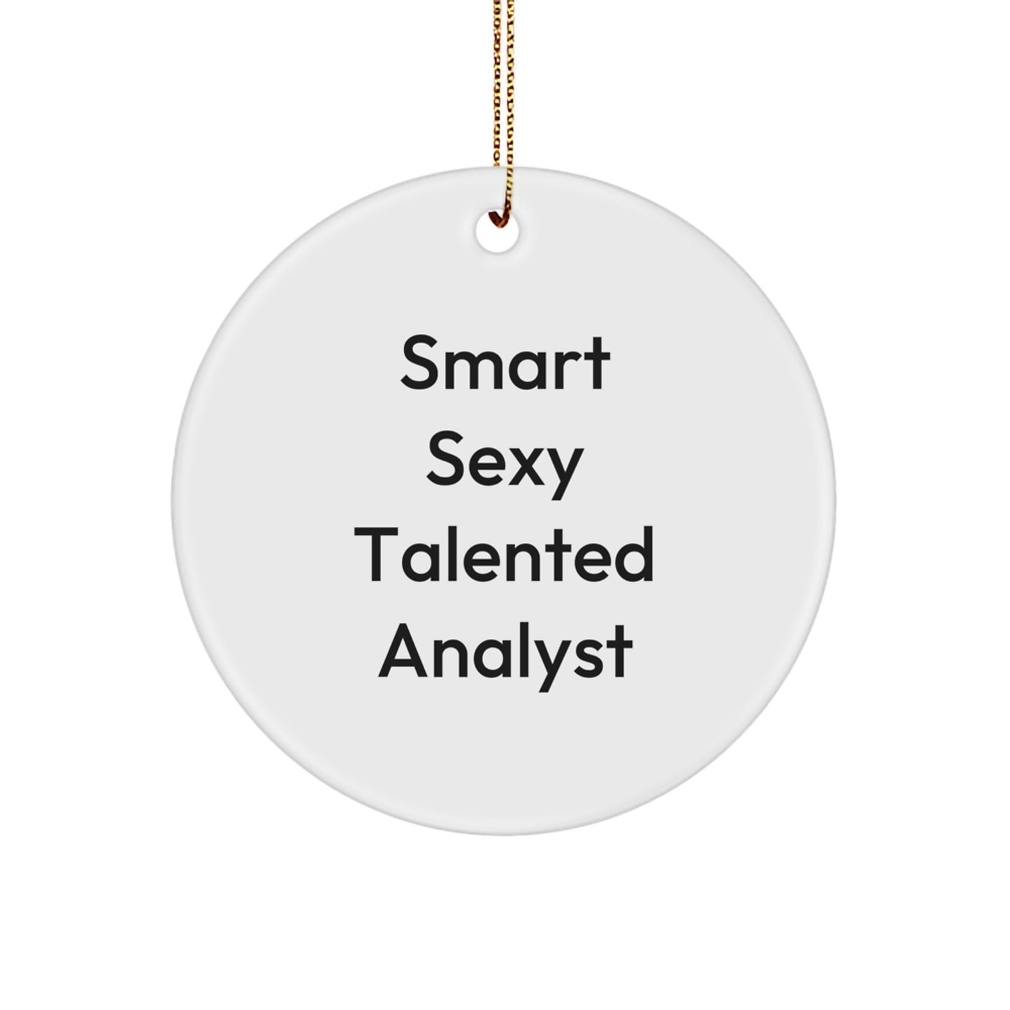 Funny 'Smart Sexy Talented Analyst' Circle Ornament for Christmas Unique Gifts from Friends and Family, Perfect for Analyst Men and Women, 2.75 Inch Tall, Durable MDF Material, High-Gloss Finish - Image 1
