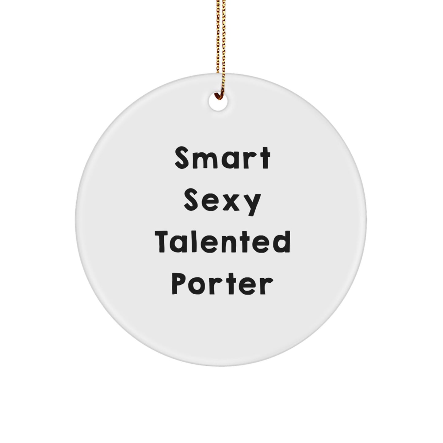 Smart Sexy Talented Porter Christmas Circle Ornament, Funny Quote Gifts from Men to Porter, Christmas Unique Ornaments for Porter Friends and Family - Image 1