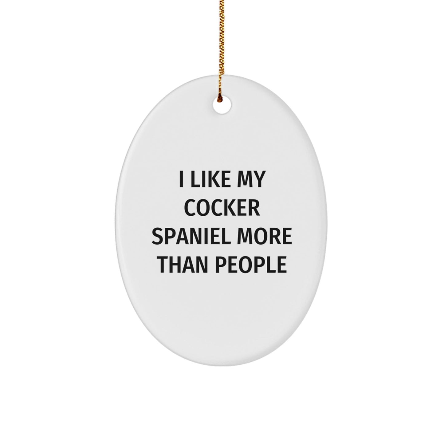 Cocker Spaniel Dog Gifts, Funny Quote Oval Ornament, Gifts from Family for Cocker Spaniel Dog Lovers, Unique Christmas Unique Gifts - Victory Thru Vision