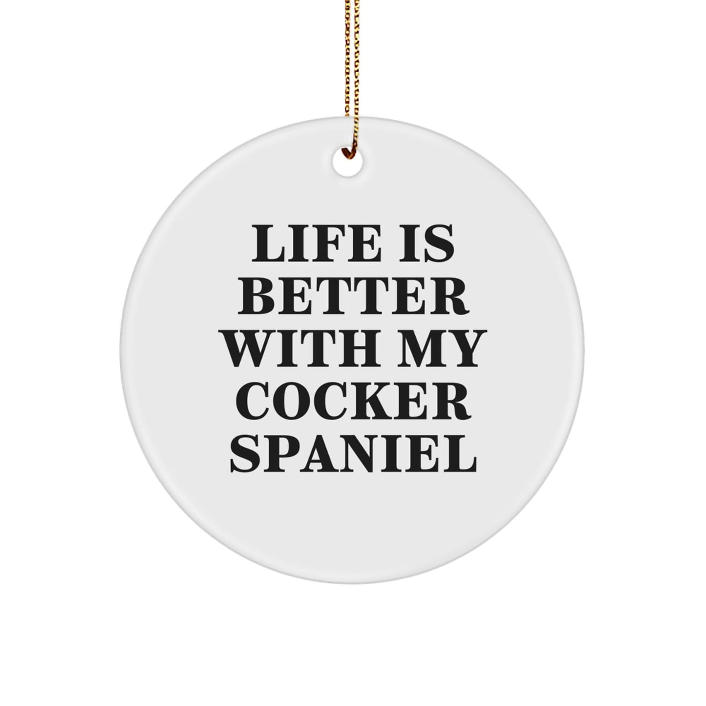 Cocker Spaniel Dog Lover's Joy, Life Is Better With My Cocker Spaniel, Christmas Circle Ornament Gifts from Family - Victory Thru Vision