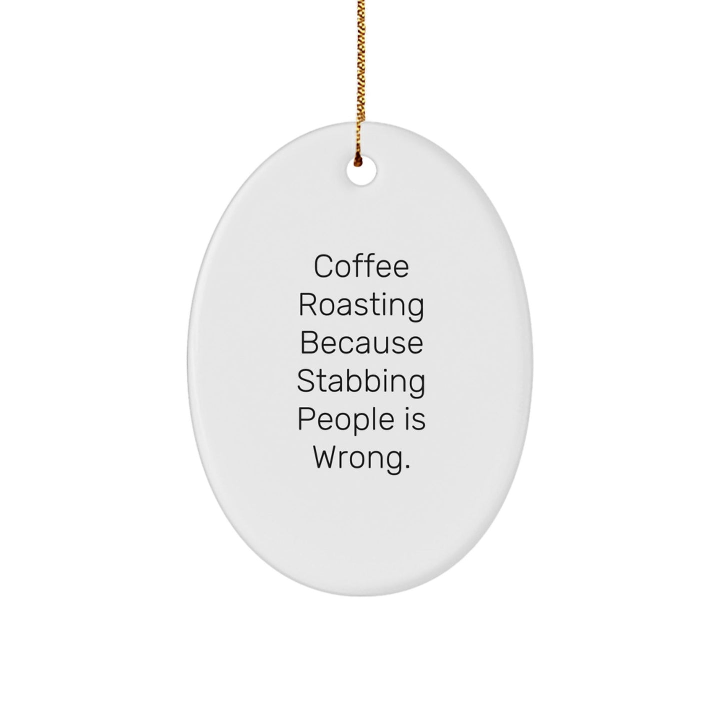 Coffee Roasting Gifts for Men, Funny Oval Ornament from Friends, 'Coffee Roasting Because Stabbing People Is Wrong.' Quote, Perfect for Christmas Unique Gifts - Victory Thru Vision