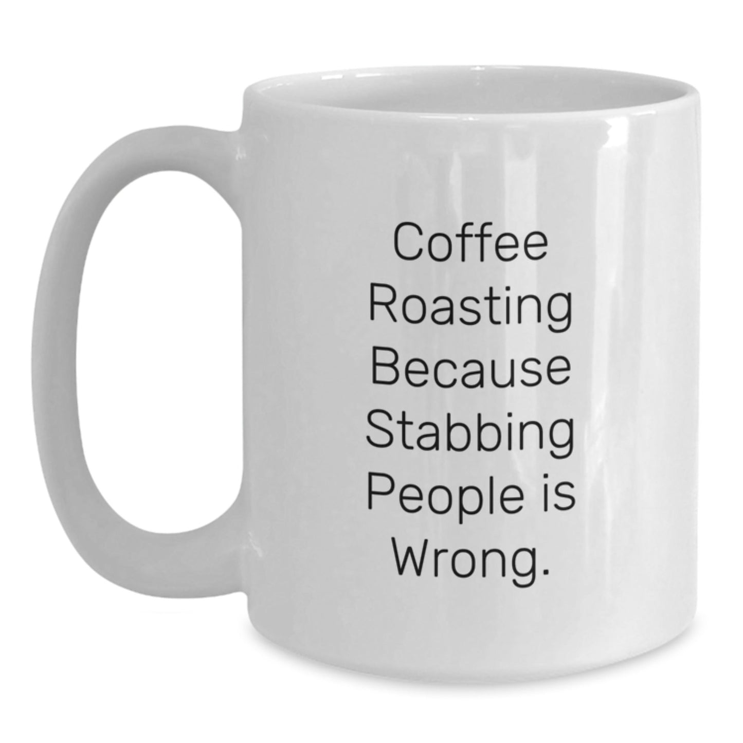 Coffee Roasting Humor Gifts for Friends from Family, Unique White Coffee Mug for Graduation - 'Coffee Roasting Because Stabbing People Is Wrong.' - Victory Thru Vision