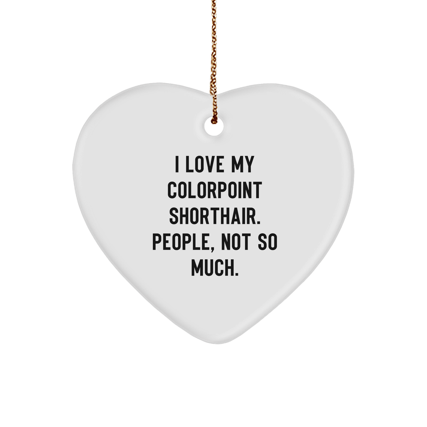 Colorpoint Shorthair Cat Lover's Funny Gift for Christmas, Heart Ornament Gifts from Friends - Victory Thru Vision