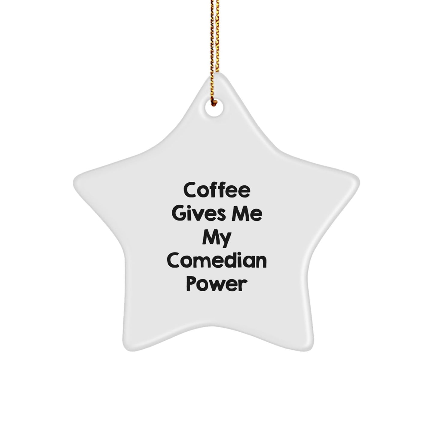 Comedian Gifts from Friends - 'Coffee Gives Me My Comedian Power' Star Ornament for Comedian Men, Women, and Friends - Unique Christmas Unique Gifts - Victory Thru Vision