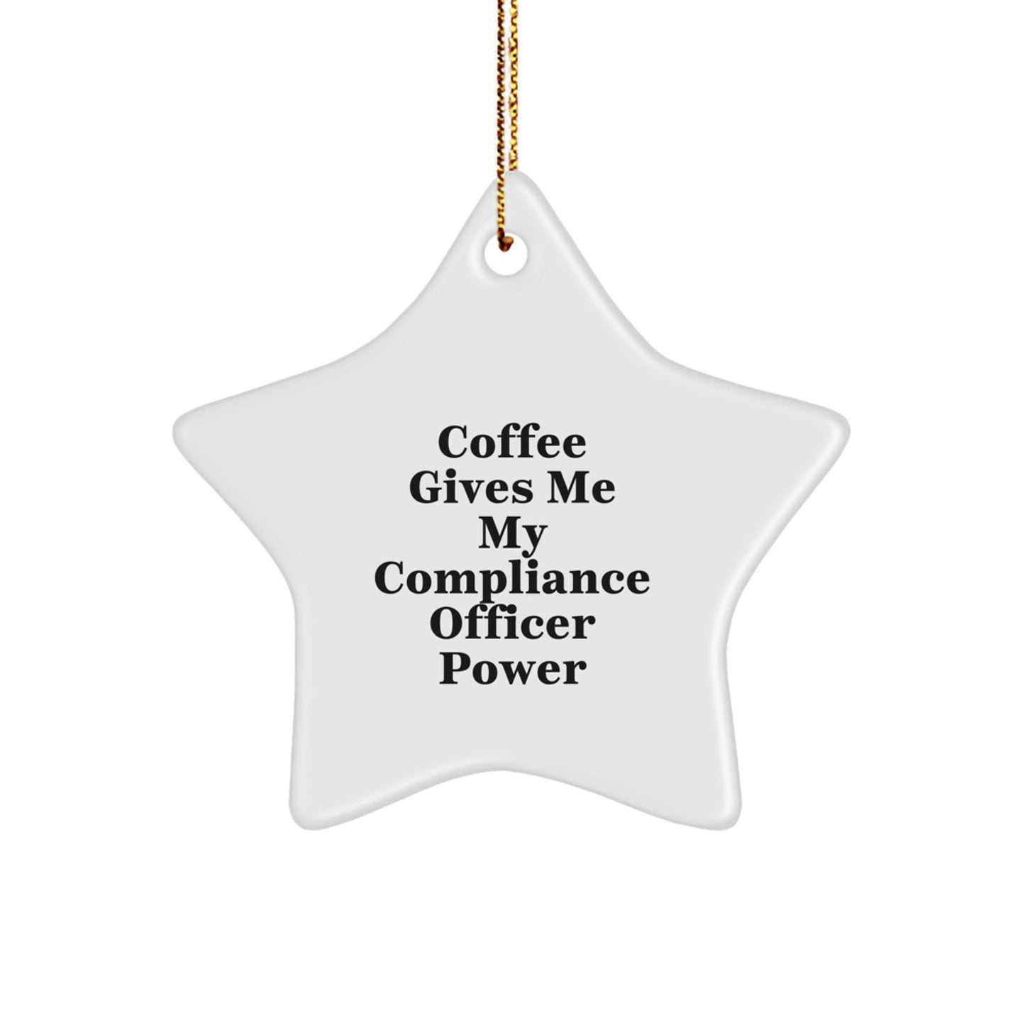 Compliance Officer Power Gifts, Funny Star Ornament for Christmas, 'Coffee Gives Me My Compliance Officer Power', Gifts from Friends and Family - Victory Thru Vision