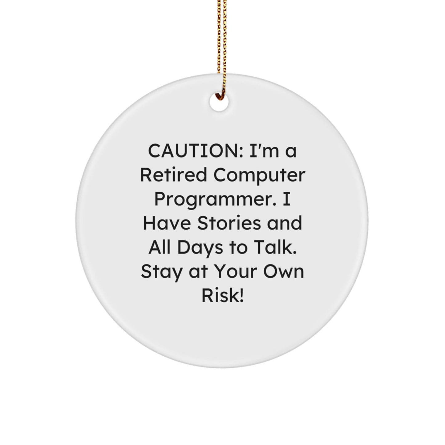 Computer Programmer Gifts from Men - 'Caution: I'm A Retired Computer Programmer...' Funny Circle Ornament for Christmas - Victory Thru Vision