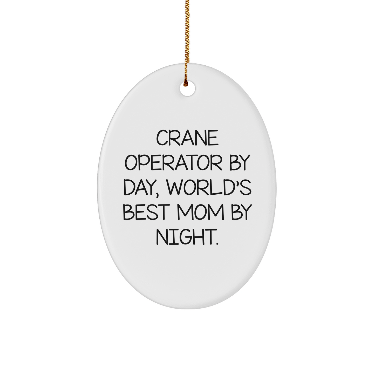 Crane Operator Gifts by Day, Christmas Oval Ornament by Night, Funny Quotes, Gifts from Family for Crane Operator, Unique Christmas Unique Gifts - Victory Thru Vision