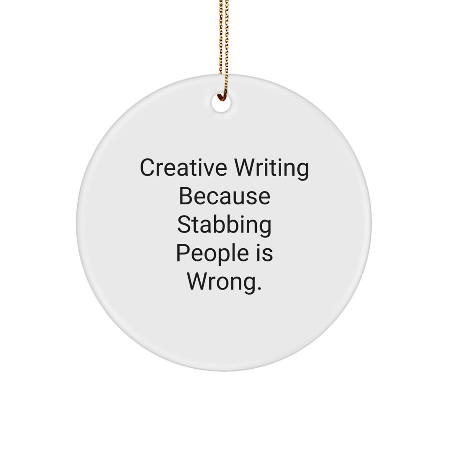 Creative Writing Gifts from Friends, Inspirational Circle Ornament for Men, Women, Coworkers, and Family - 'Creative Writing Because Stabbing People Is Wrong.' - Victory Thru Vision