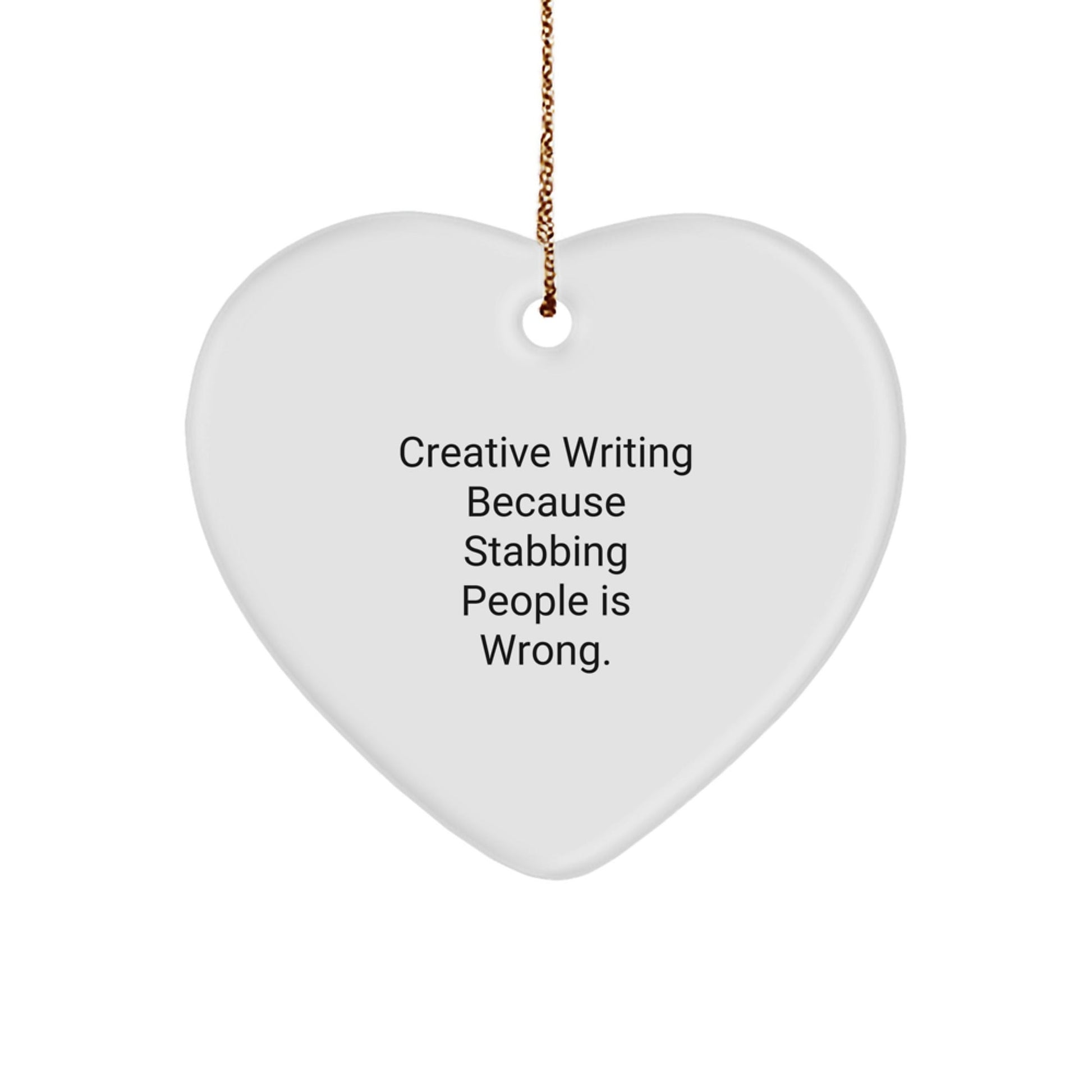 Creative Writing Gifts from Friends, 'Stabbing People Is Wrong' Funny Quote Heart Ornament for Christmas - Victory Thru Vision