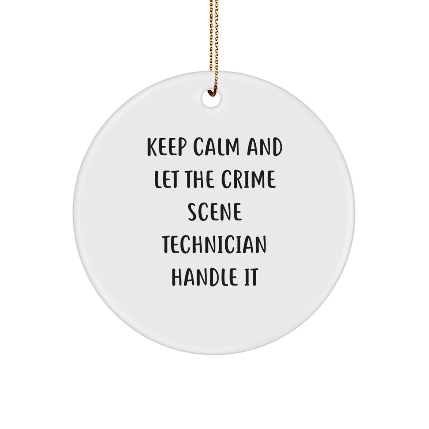 Crime Scene Technician Gifts from Men - Keep Calm and Let the Crime Scene Technician Handle It - Christmas Circle Ornament for Friends, Family, Coworkers - Victory Thru Vision