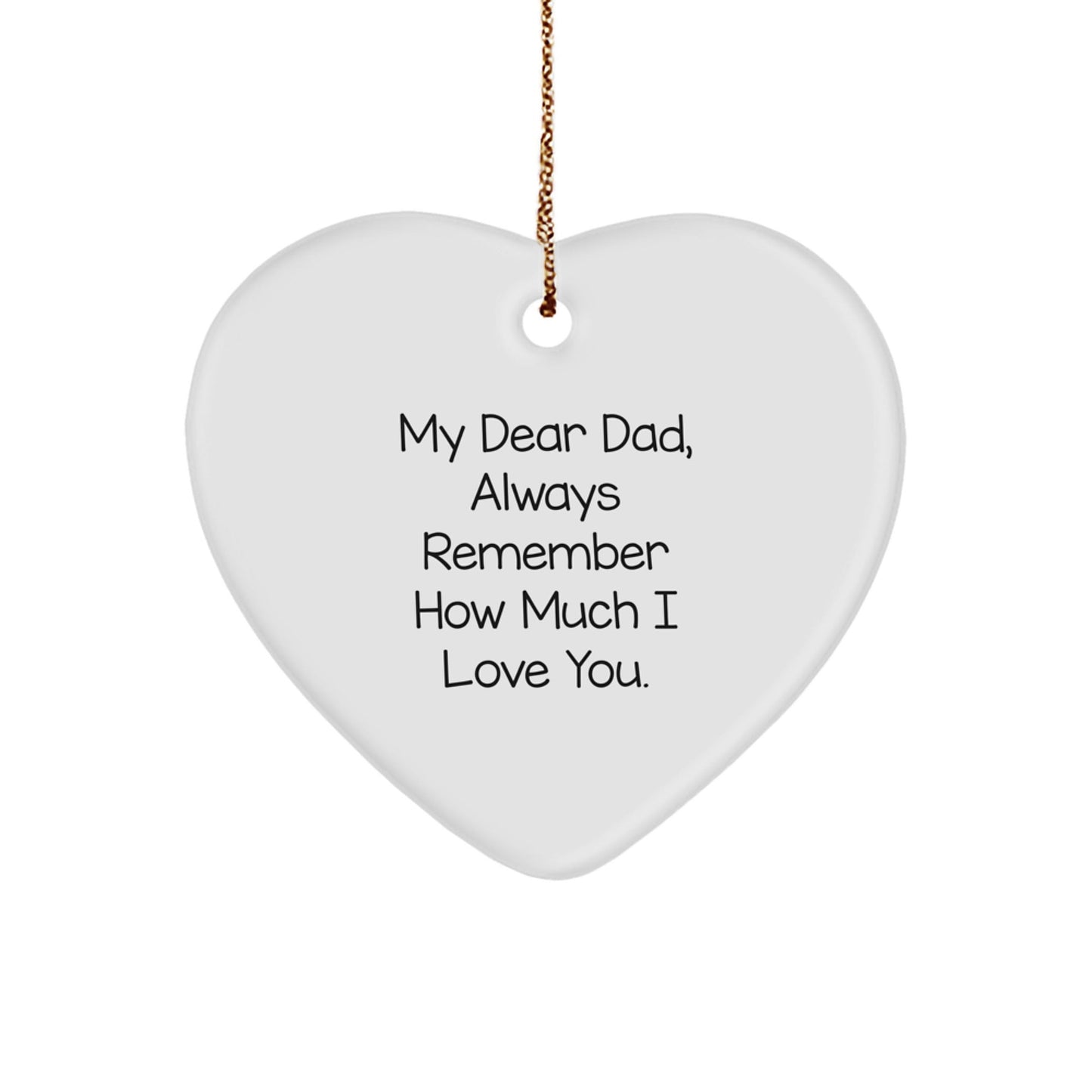 Dad's Heartfelt Gift, 'My Dear Dad, Always Remember How Much I Love You.' Heart Ornament for Dad's Christmas Unique Gifts from Family - Victory Thru Vision