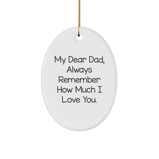 Dad's Thoughtful Gift: 'My Dear Dad, Always Remember How Much I Love You.' Oval Ornament, Gifts from Family for Christmas - Victory Thru Vision