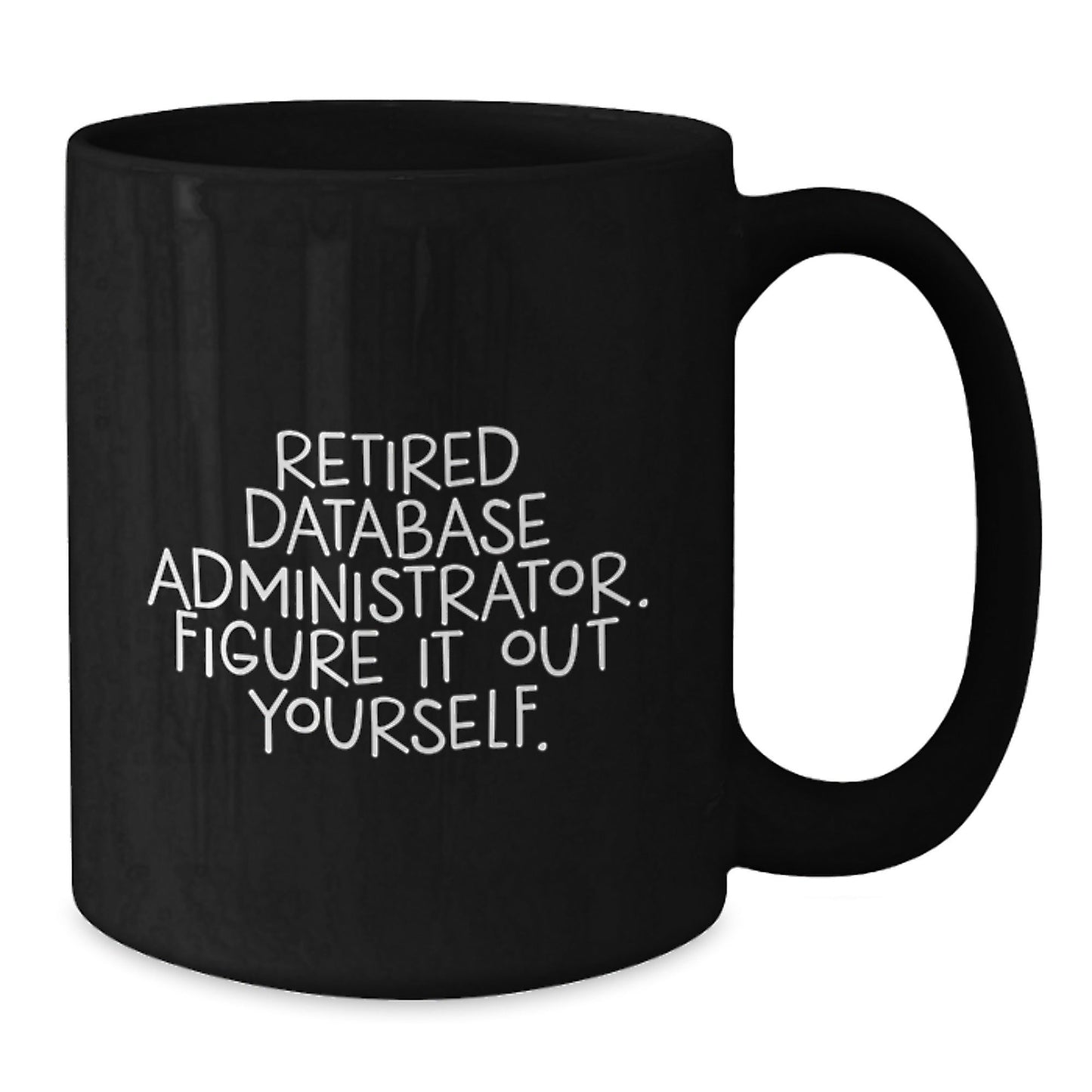 Database Administrator Humor Funny Quote Black Coffee Mug, Gifts from Friends to Database Administrators, Unique Birthday Unique Gift for Men, Women, Coworkers, Family - Victory Thru Vision