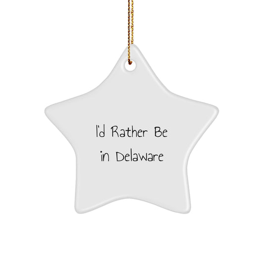 Delaware Gifts from I'd Rather Be In Delaware Star Ornament, Funny Quote on White Star Shaped Decoration for Friends, Family, or Coworkers, Christmas Unique Gifts from Delaware - Victory Thru Vision