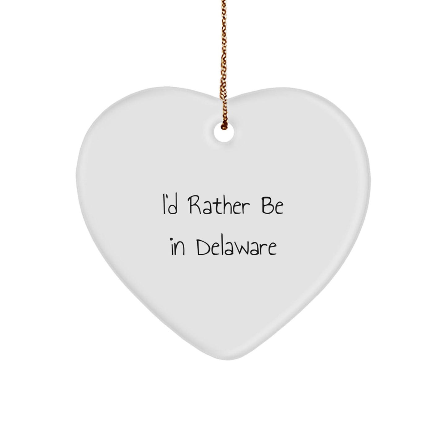 Delaware Gifts, I'd Rather Be In Delaware, Heart Ornament for Delaware Enthusiasts, Funny Gifts from Friends to Family, Christmas Unique Present - Victory Thru Vision