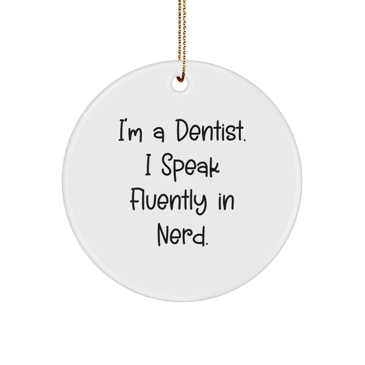 Dentist Gifts for Christmas - 'I'm A Dentist. I Speak Fluently In genius.' Circle Ornament from Friends - Victory Thru Vision