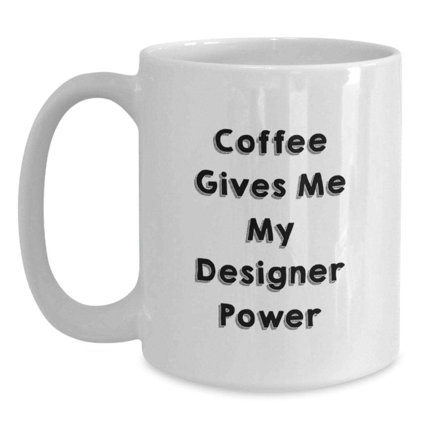 Designer Gifts for Her, Funny White Coffee Mug, Coffee Gives Me My Designer Power, Gifts from Friends, Birthday Unique Treasures - Victory Thru Vision