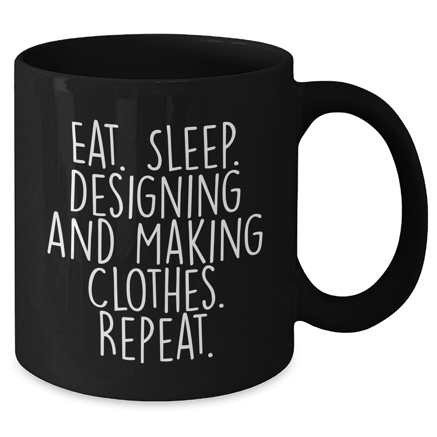 Designing and Making Clothes Enthusiasts Gifts for Friends from Eat. Sleep. Designing And Making Clothes. Repeat. - Black Coffee Mug for Graduation - Victory Thru Vision