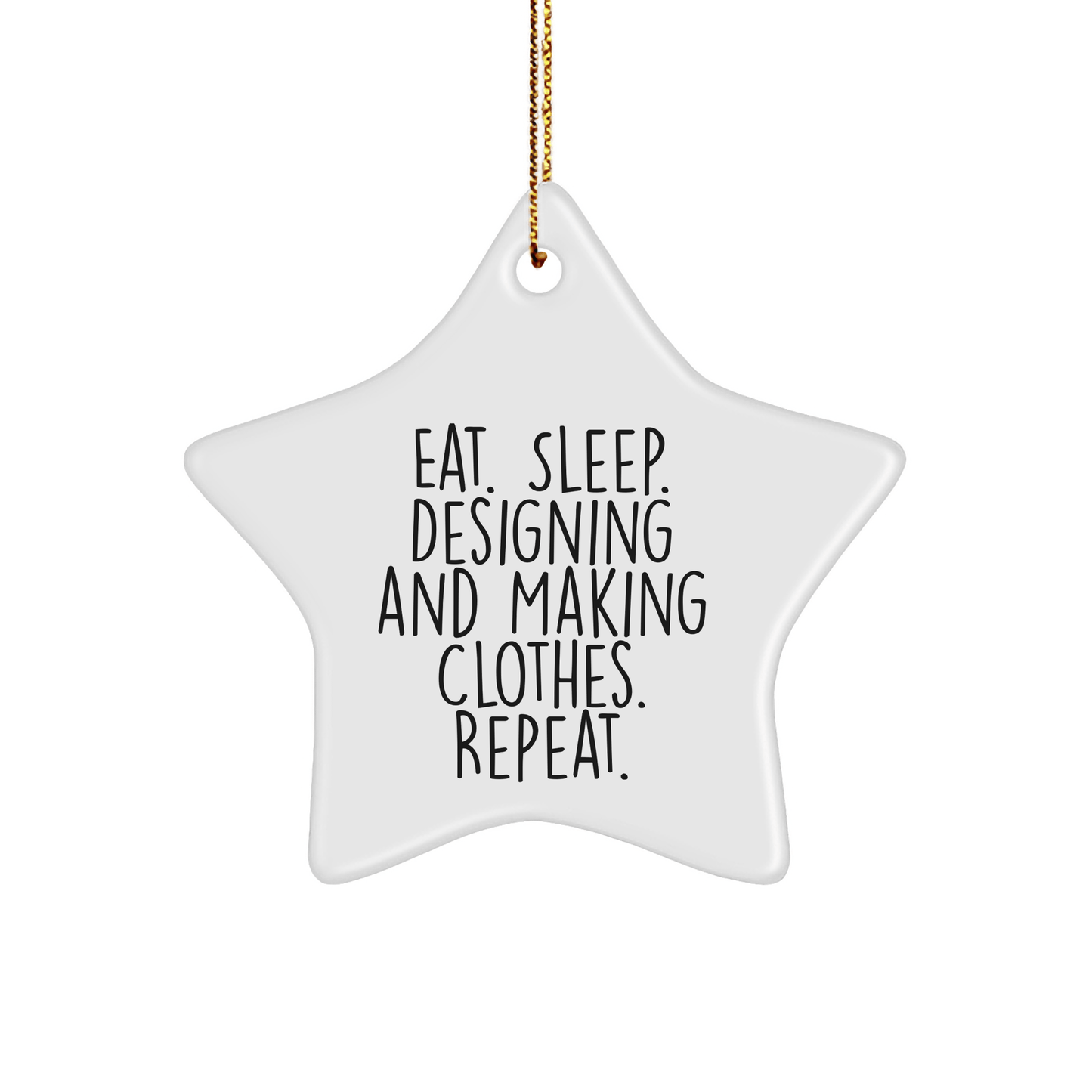 Designing and Making Clothes Enthusiasts Gifts from Friends for Designing and Making Clothes Star Ornament, Eat. Sleep. Designing and Making Clothes. Repeat., Funny Quote Christmas Unique Gifts - Victory Thru Vision