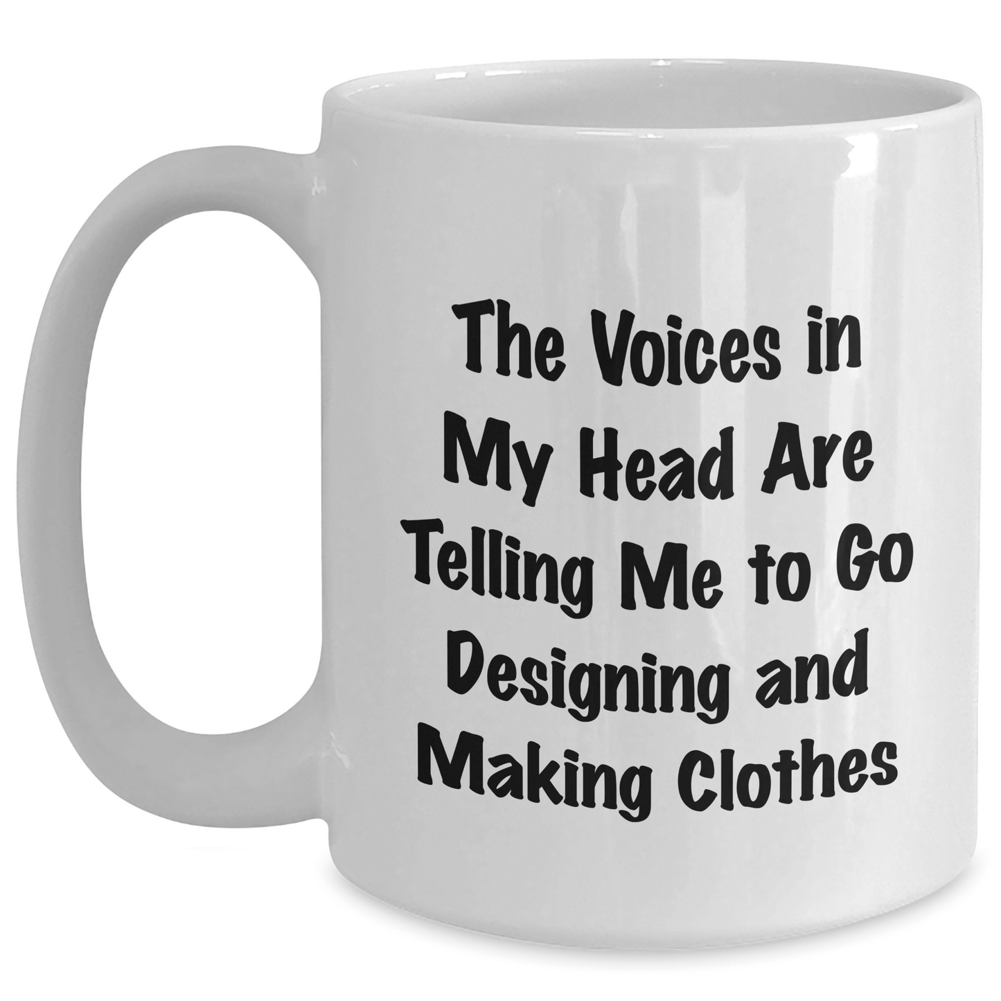 Designing And Making Clothes Inspiration Funny White Coffee Mug Gifts for Graduates, Gifts from Friends, Quotes for Designers, 11oz or 15oz Capacity, Ceramic, Microwave, Dishwasher Safe - Victory Thru Vision