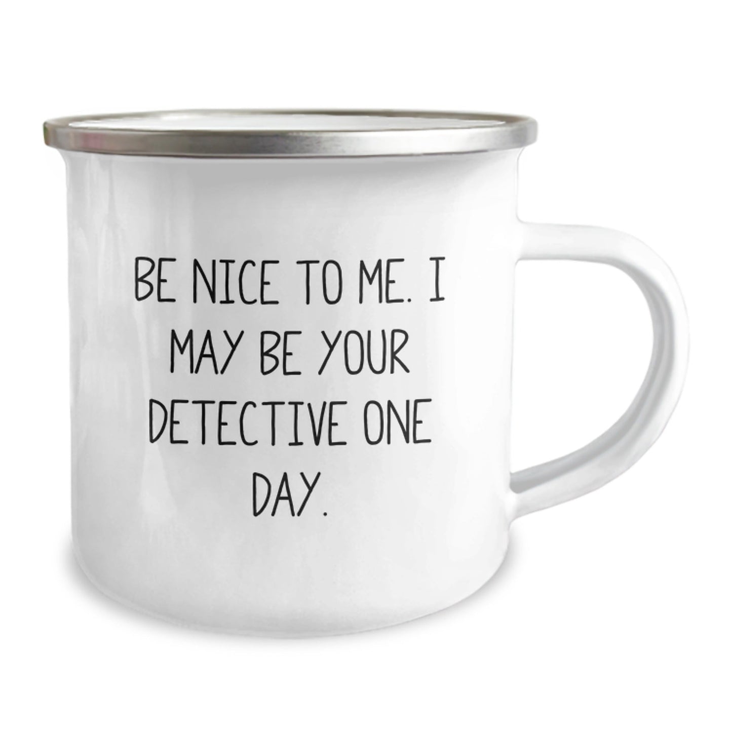 Detective Gifts: Be Nice To Me. I May Be Your Detective One Day., Funny Camping Mug for Men, Women, Friends, Coworkers, Family, Birthday Unique Gifts - Victory Thru Vision