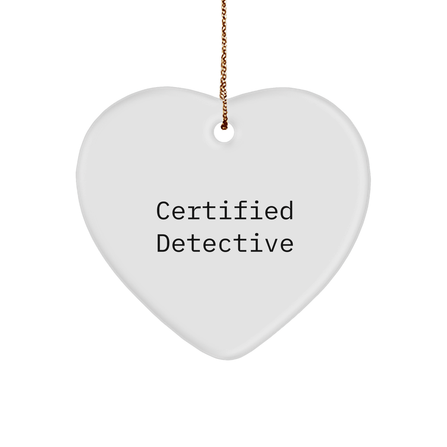 Detective Heart Ornament, Funny Quote Gifts from Men, Women, Friends, Family, Certified Detective Christmas Unique Gifts for Detective, Heart Shaped Ornament for Home Decor - Victory Thru Vision