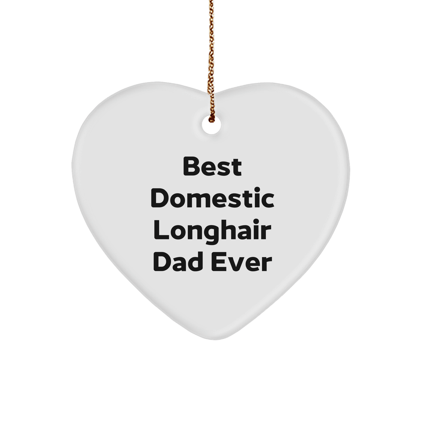 Domestic Longhair Cat Heart Ornament Gifts from Men to Best Domestic Longhair Dad Ever, Funny Heart Ornament for Christmas - Victory Thru Vision