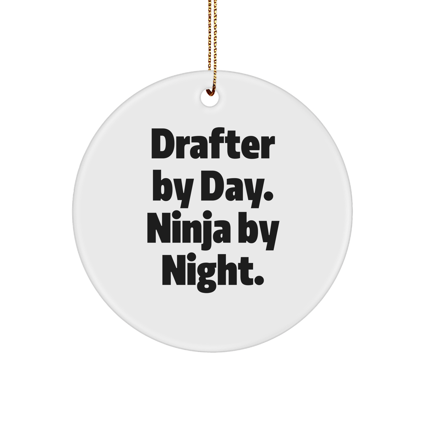 Drafter Gifts from Friends and Family - Circle Ornament with Funny Quote 'Drafter By Day. Ninja By Night.' for Christmas - Victory Thru Vision