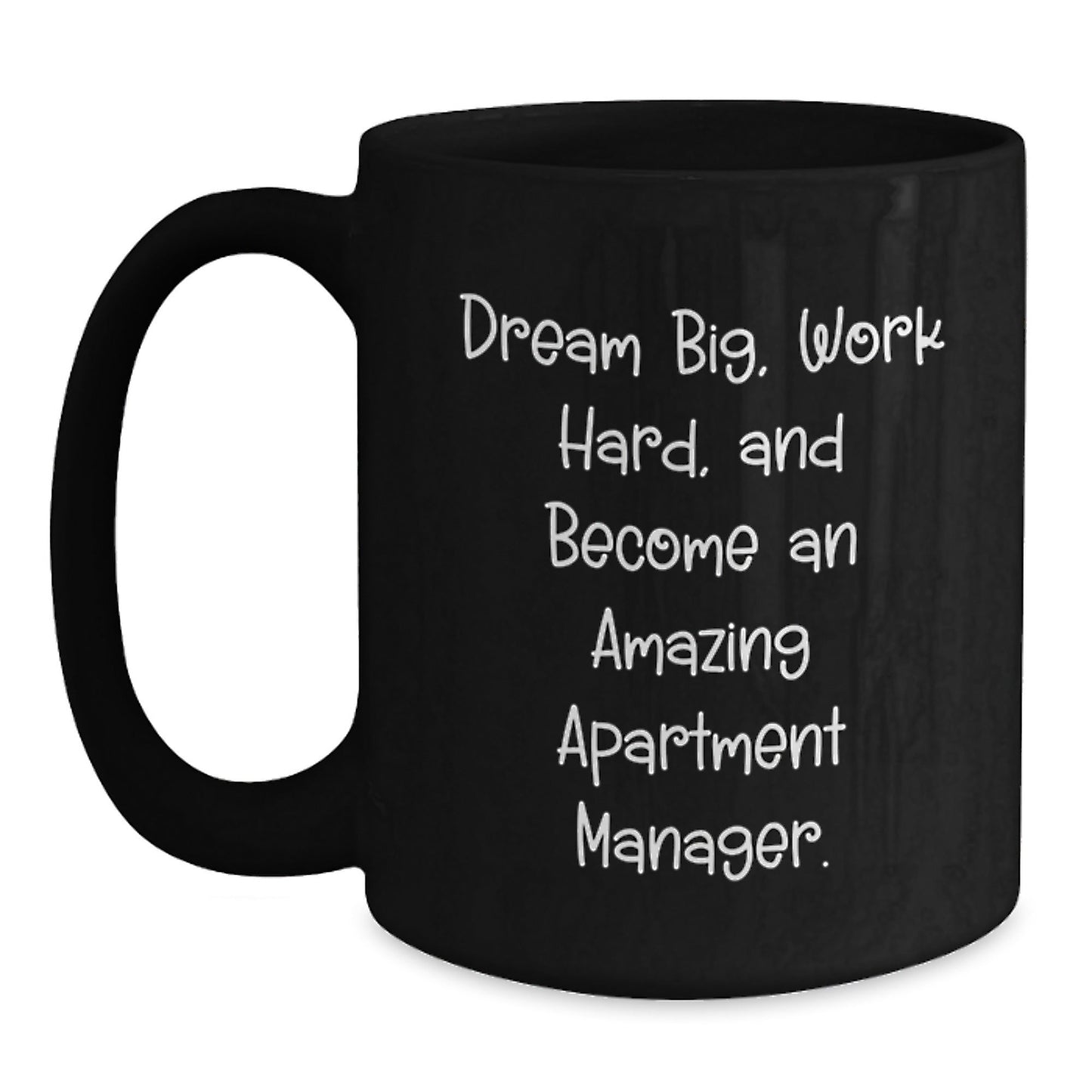 Dream Big Apartment Manager Inspirational Gifts from Friends for Graduation Unique Black Coffee Mugs - Victory Thru Vision