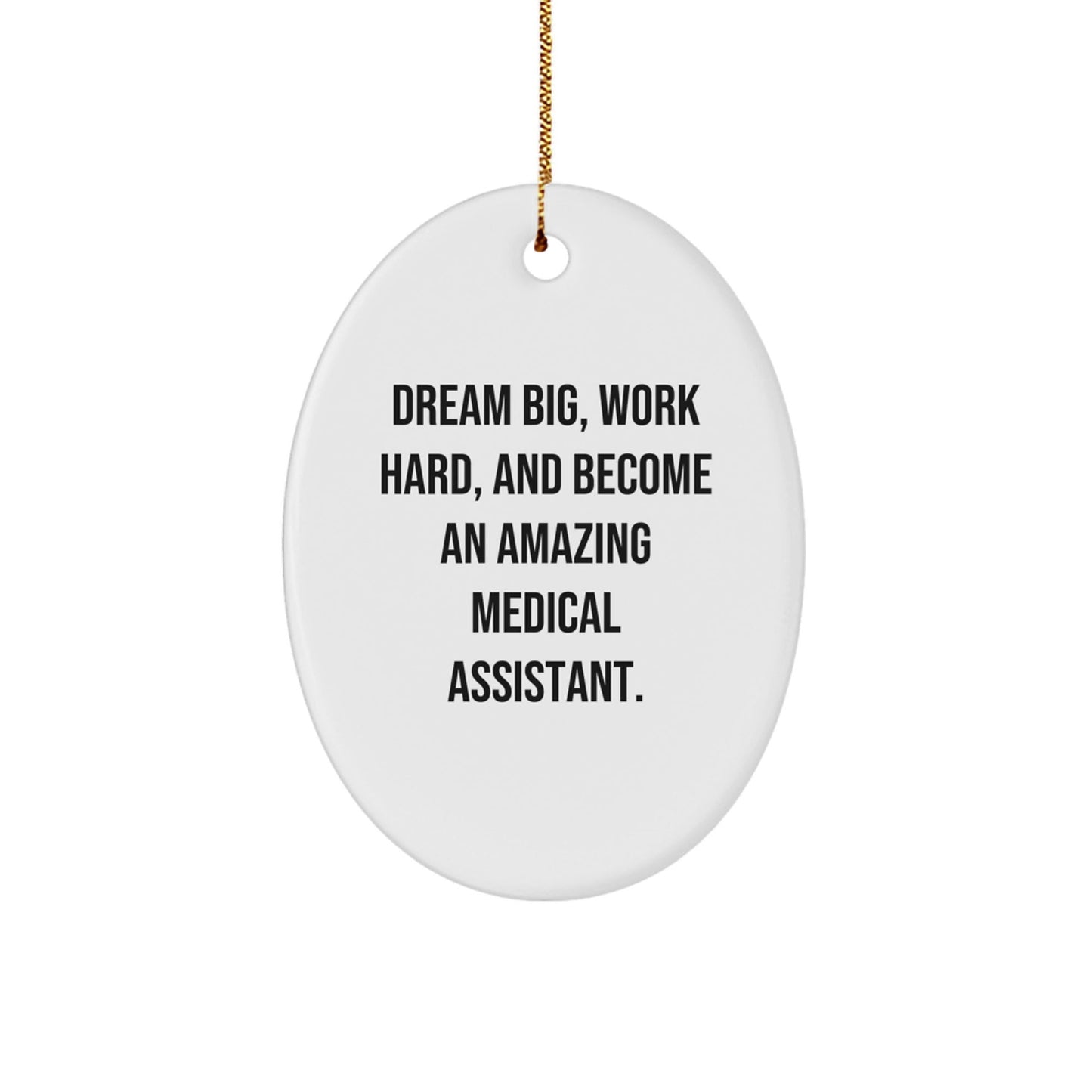 Dream Big Medical Assistant Gifts from Friends - Inspirational Oval Ornament for Men, Women, or Coworkers - White Oval Shape with Quote, Perfect for Christmas Unique Gifts - Victory Thru Vision