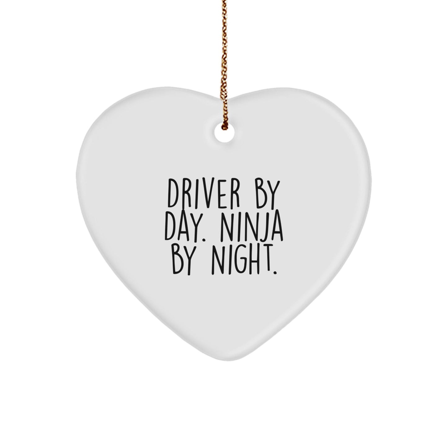 Driver by Day, Ninja by Night Heart Ornament Gifts for Men, Women, Friends - Funny Quote Christmas Ornament - Victory Thru Vision