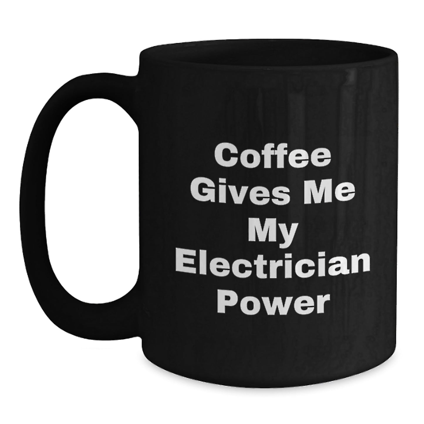 Electrician Humor Gifts from Friends for Birthday Unique Electrician Black Coffee Mug, 'Coffee Gives Me My Electrician Power' Funny Quote Ceramic Mug - Victory Thru Vision