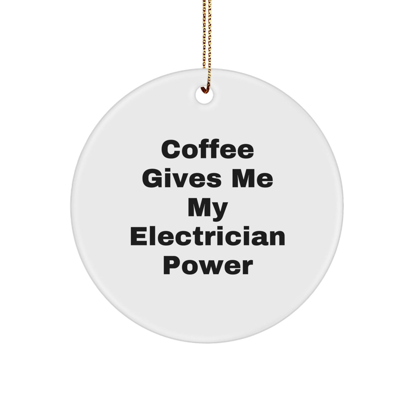 'Electrician's Power Boost, Funny Christmas Unique Gifts for Electricians, Gifts from Friends, Unique Circle Ornament, Electrician Gifts, Circle Ornament, Coffee Gives Me My Electrician Power - Victory Thru Vision