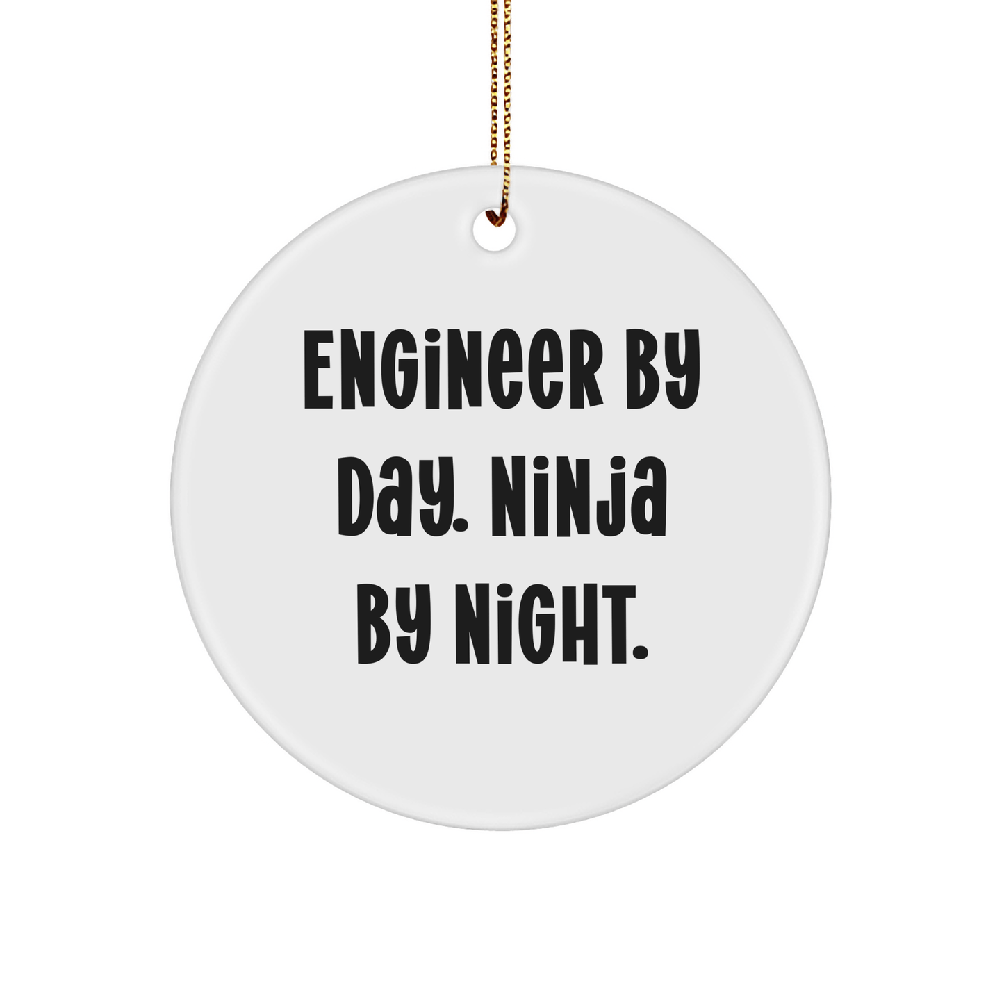 Engineer By Day Ninja By Night Funny Christmas Circle Ornament Gifts from Friends for Engineer, Unique Men's Christmas Unique Gifts - Victory Thru Vision