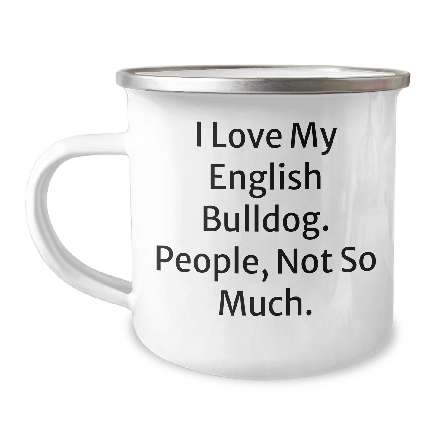 English Bulldog Lovers Camping Mug, Funny Quote I Love My English Bulldog, People Not So Much, Gifts from Family for Dad's Unique Father's Day - Victory Thru Vision