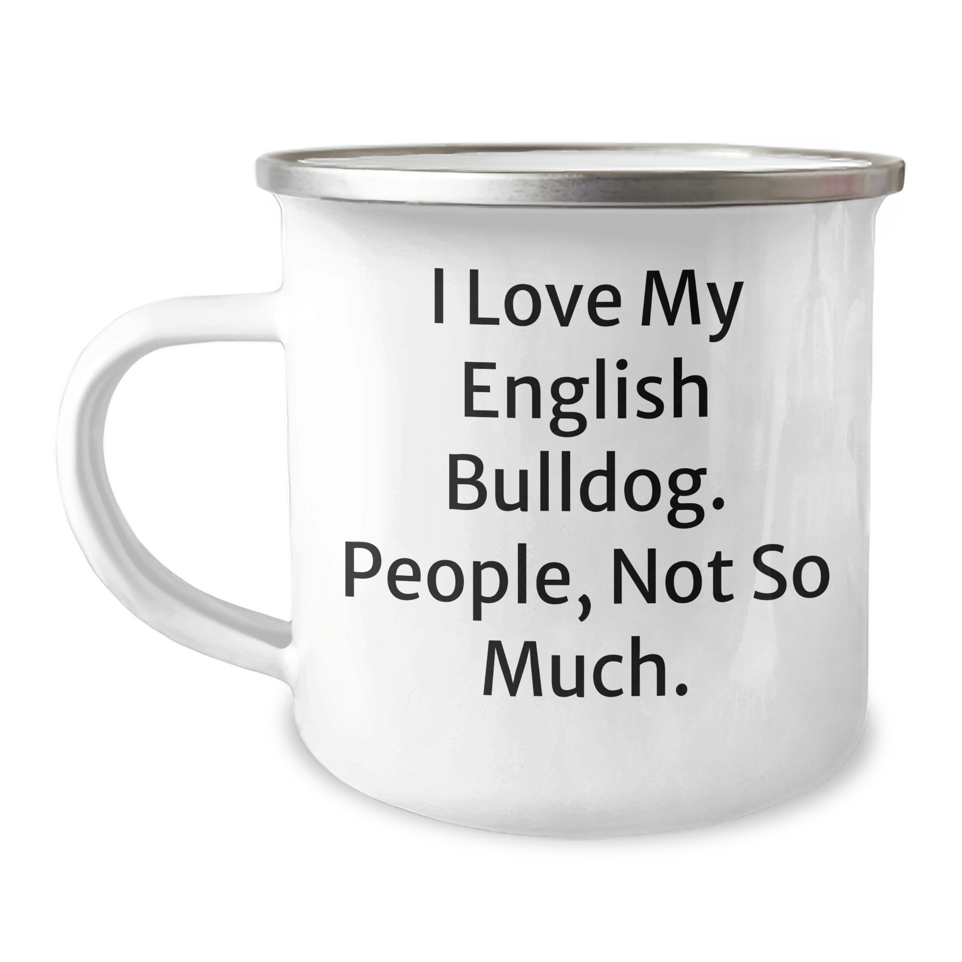 English Bulldog Lovers Camping Mug, Funny Quote I Love My English Bulldog, People Not So Much, Gifts from Family for Dad's Unique Father's Day - Victory Thru Vision