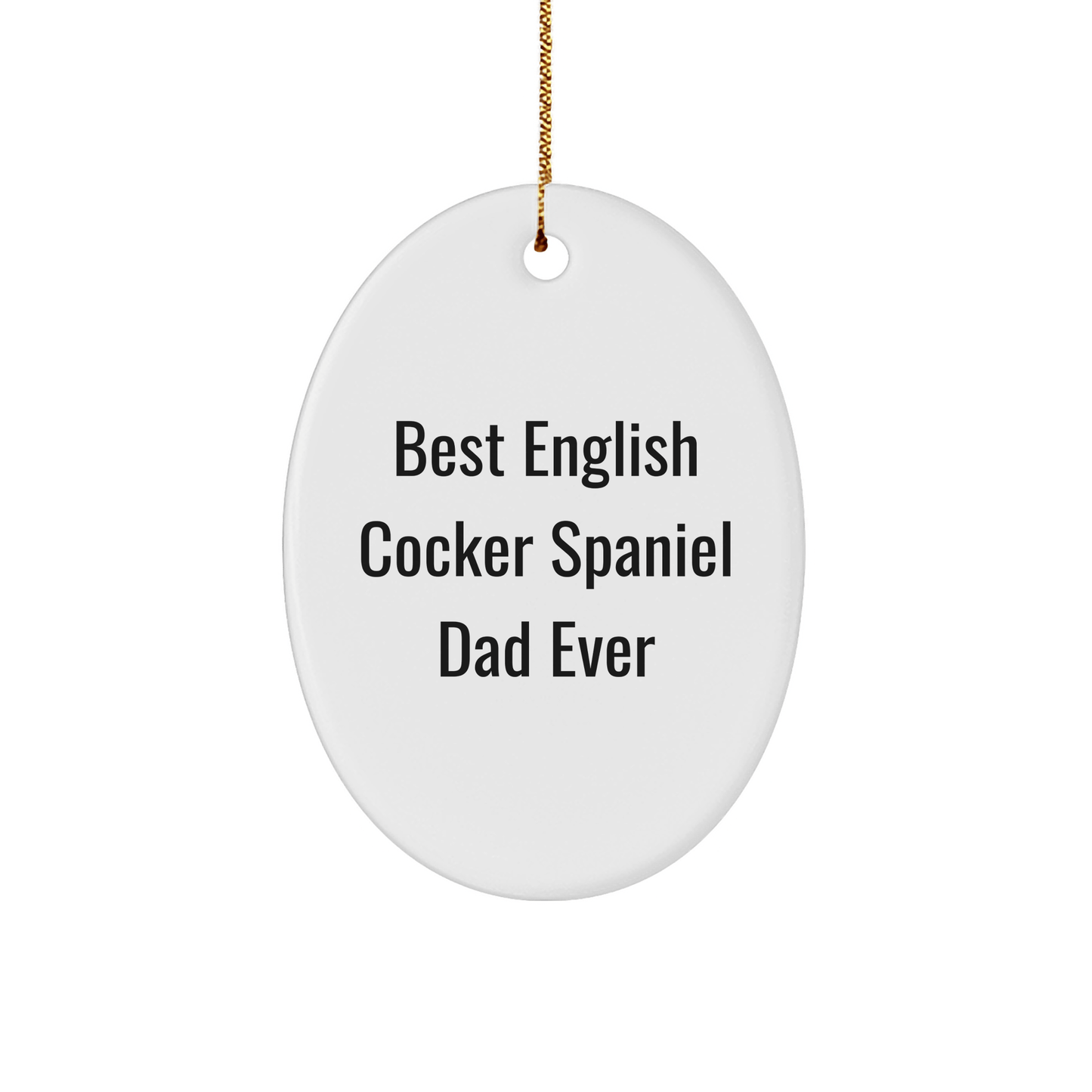 English Cocker Spaniel Dog Gifts for Men - Best English Cocker Spaniel Dad Ever Oval Ornament, White, Christmas Unique Gifts from Family - Victory Thru Vision