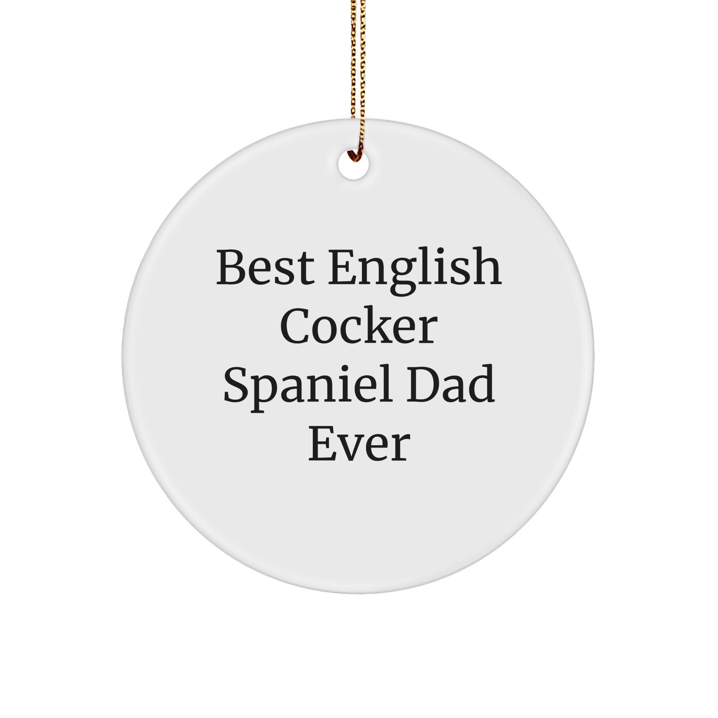 English Cocker Spaniel Dog Gifts, Funny Circle Ornament, 'Best English Cocker Spaniel Dad Ever' Quote, Christmas Unique Gifts from Family to Friends - Victory Thru Vision