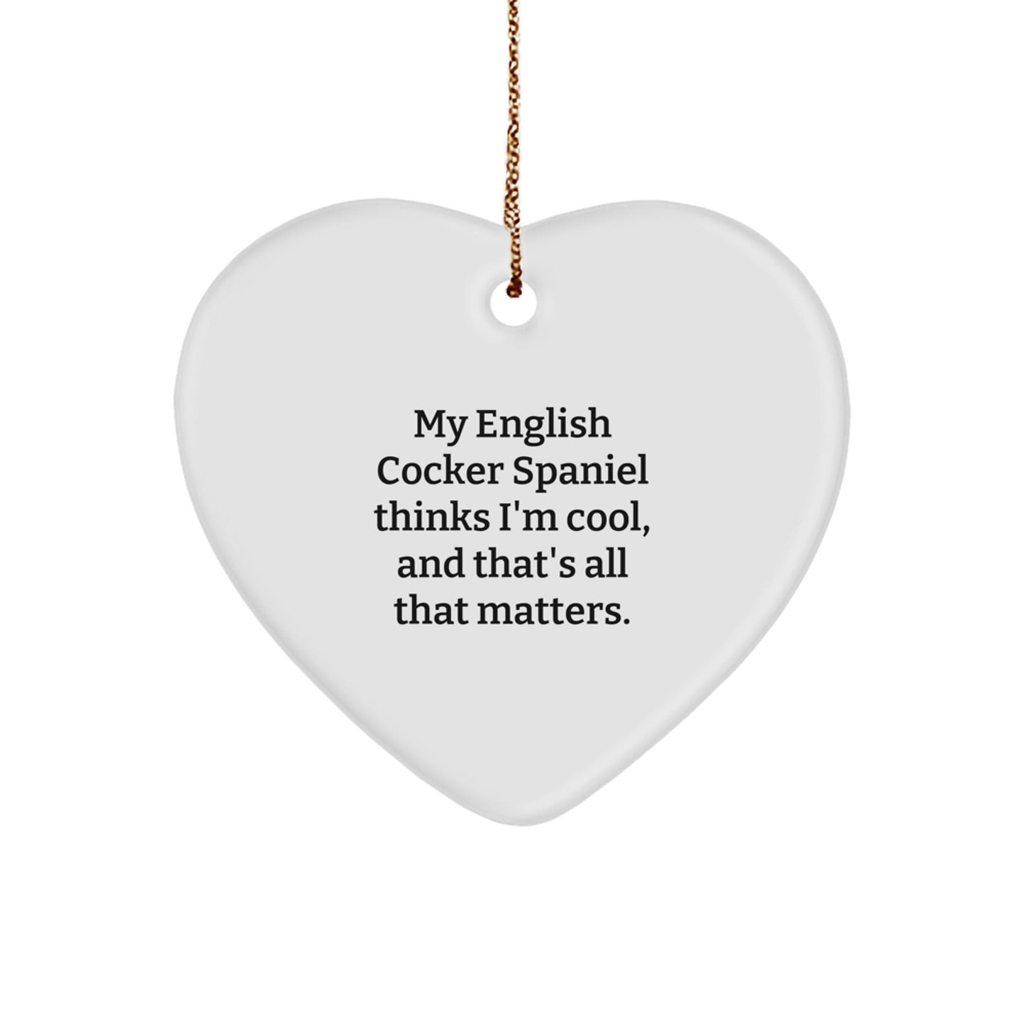 English Cocker Spaniel Dog Gifts, My English Cocker Spaniel Thinks I'm Cool, Heart Ornament for Christmas, Funny Quote Gifts from Family - Victory Thru Vision