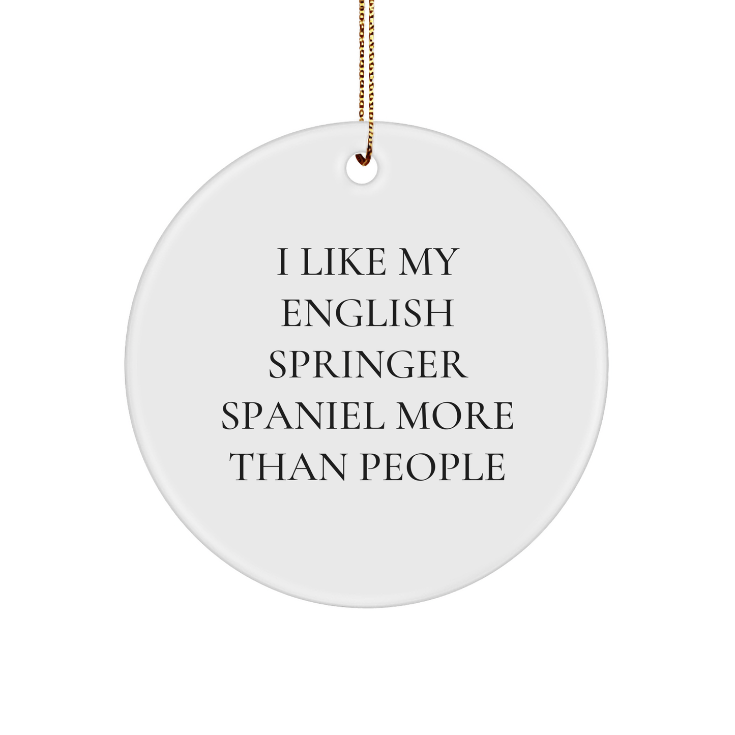 English Springer Spaniel Dog Lovers Gifts for Christmas - 'I Like My English Springer Spaniel More Than People' Circle Ornament, Gifts from Family for Friends - Victory Thru Vision