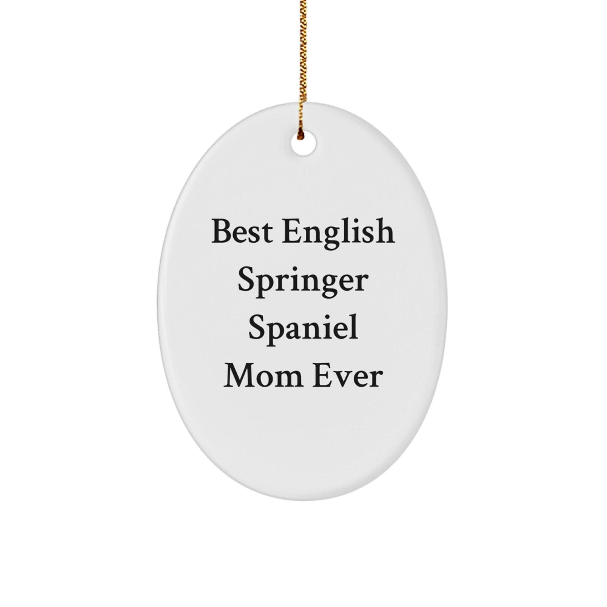 English Springer Spaniel Dog Mom Gifts for Christmas - 'Best Mom Ever' Oval Ornament from Friends, Family, or Coworkers - Victory Thru Vision