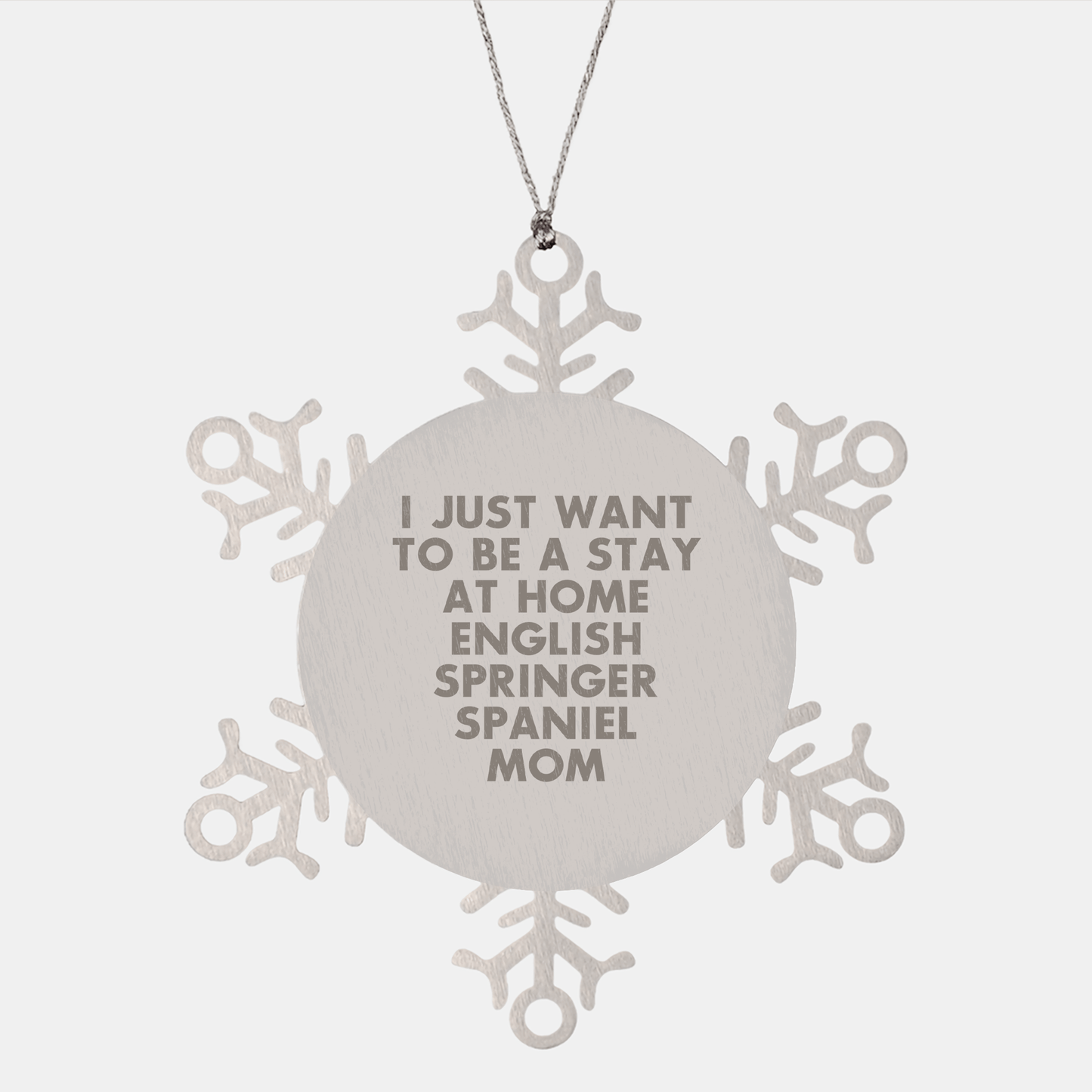 English Springer Spaniel Dog Mom Snowflake Ornament Gifts from Family, I Just Want To Be A Stay At Home English Springer Spaniel Mom, Christmas Unique Gifts for English Springer Spaniel Dog - Victory Thru Vision