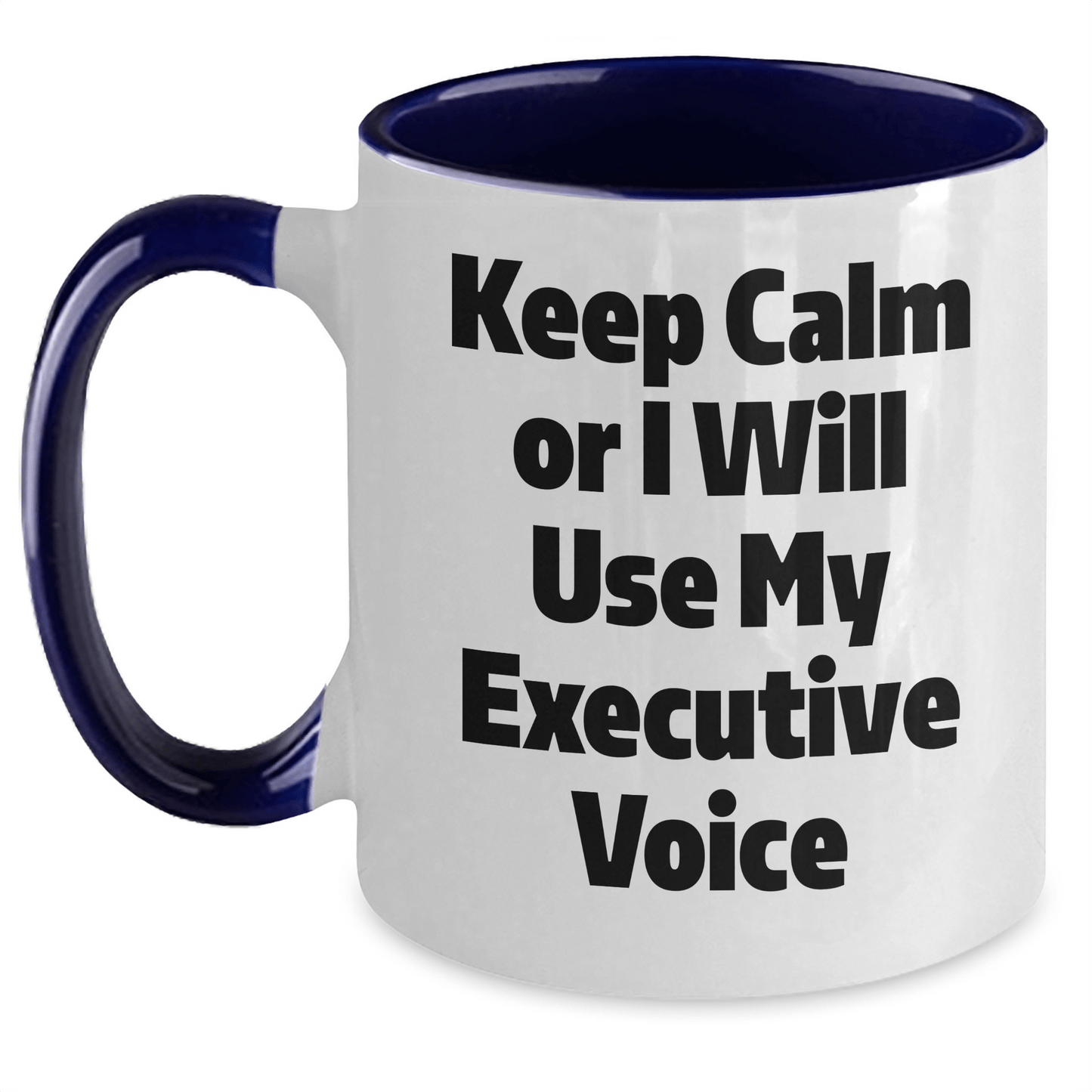 Executive Gifts for Him or Her, Keep Calm Or I Will Use My Executive Voice, Two Tone Coffee Mug, Funny Graduation - Victory Thru Vision