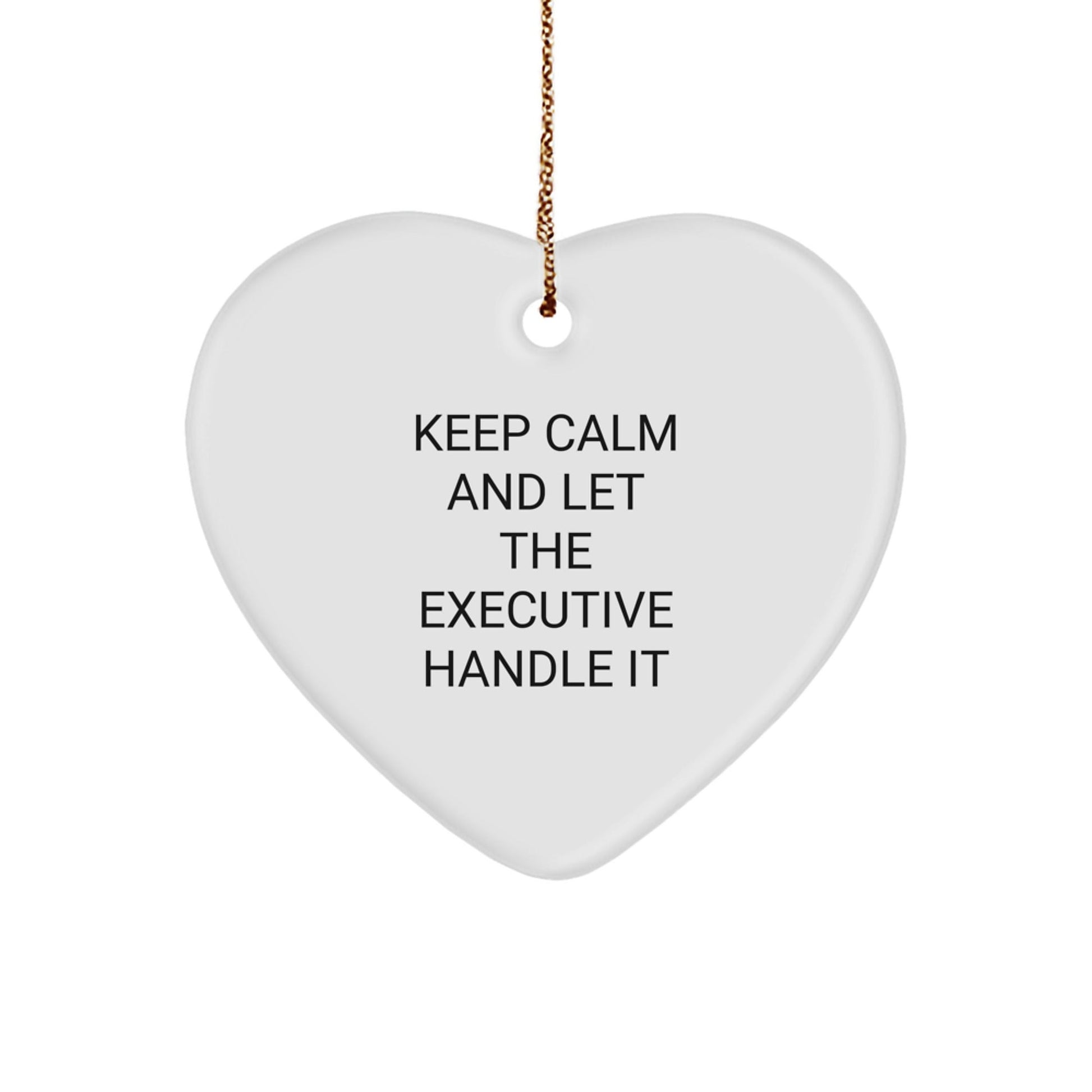 Executive Heart Ornament Gifts from Men to Executive Friends and Coworkers - 'Keep Calm And Let The Executive Handle It' Christmas Decoration - Victory Thru Vision