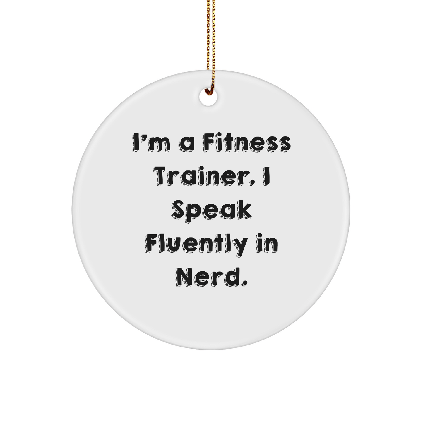 Fitness Trainer Gifts from Men - Funny Circle Ornament for Christmas, 'I'm A Fitness Trainer. I Speak Fluently In genius.' Quote, Gifts for Fitness Trainers - Victory Thru Vision