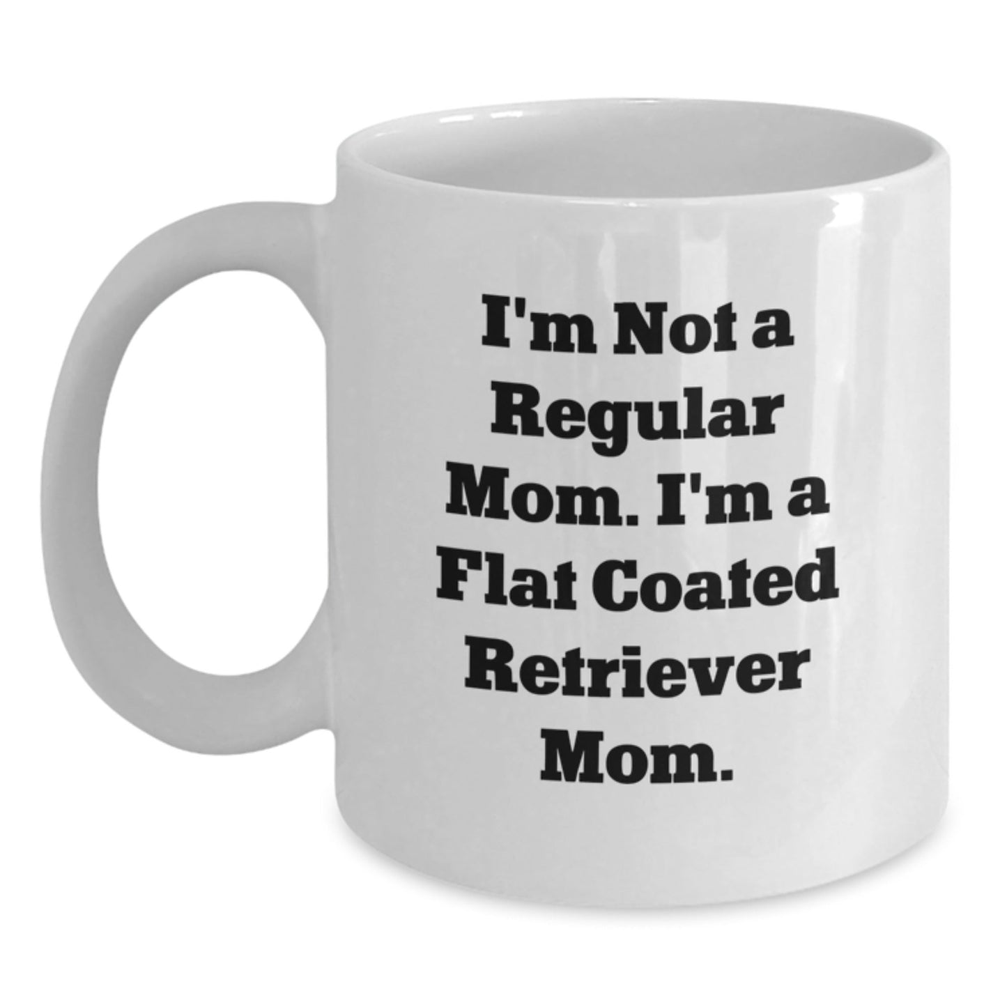 Flat Coated Retriever Dog Mom Gifts from Friends to Family - 'I'm Not A Regular Mom. I'm A Flat Coated Retriever Mom.' White Coffee Mug for Graduation - Victory Thru Vision