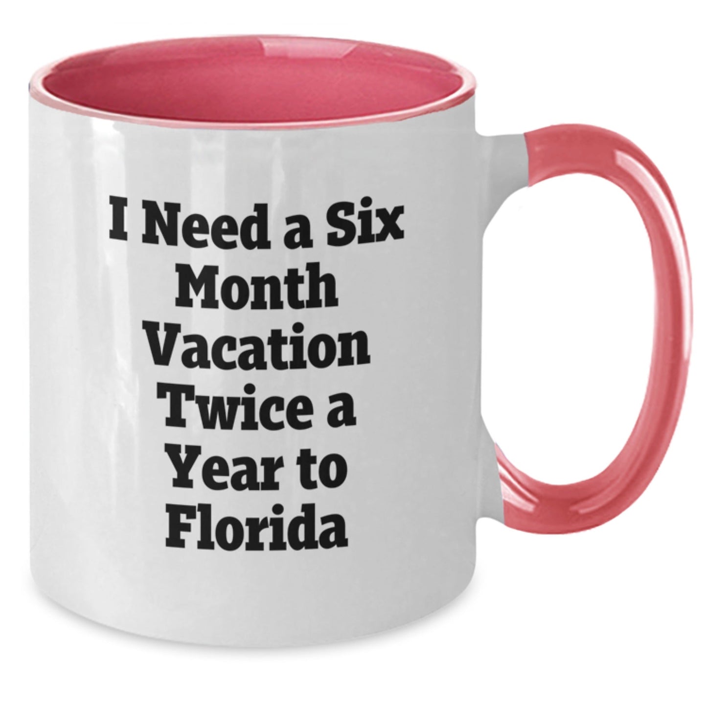 Florida Fun Gifts from Family to Friends - Two Tone Coffee Mug for Graduation with 'I Need A Six Month Vacation Twice A Year To Florida' - Victory Thru Vision
