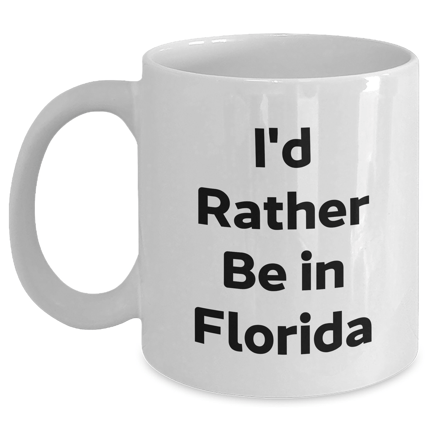 Florida Fun Quote White Coffee Mugs Gifts from Friends to Graduates, I'd Rather Be In Florida, Unique Graduation Gifts - Victory Thru Vision