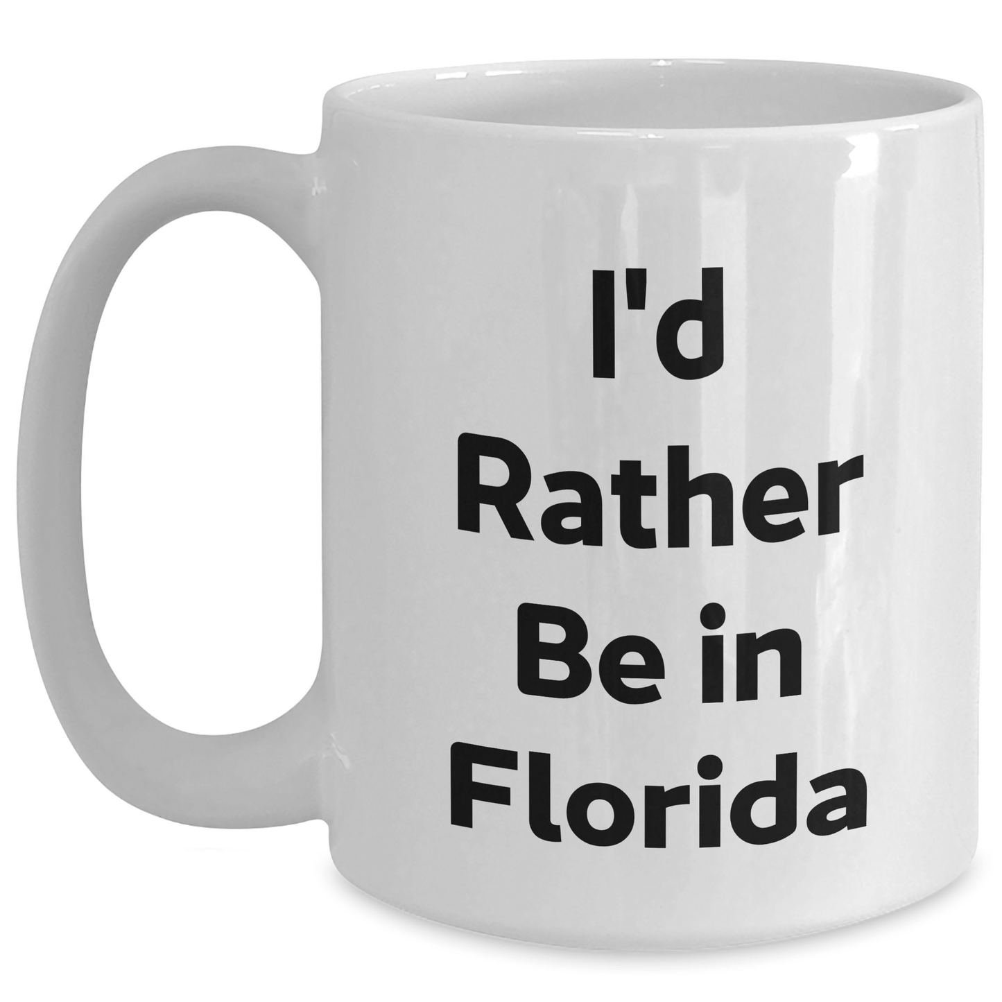 Florida Fun Quote White Coffee Mugs Gifts from Friends to Graduates, I'd Rather Be In Florida, Unique Graduation Gifts - Victory Thru Vision